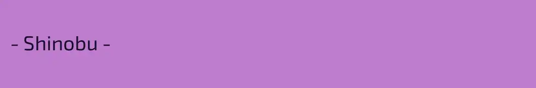 - Shinobu -